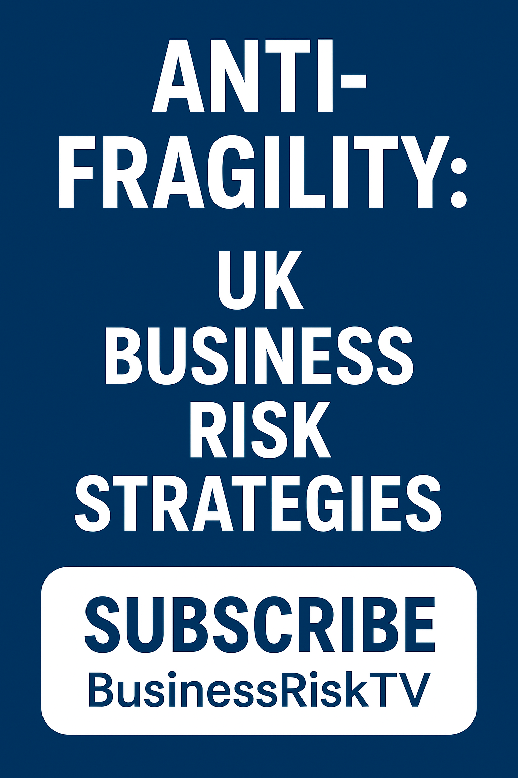 Anti-Fragility Mentality: The UK Business Guide to Thriving on Volatility